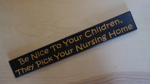 Be nice to your children they pick your nursing home