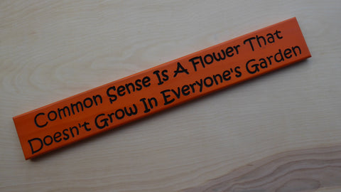 Common Sense Is A Flower That Doesn't Grow In Everyone's Garden