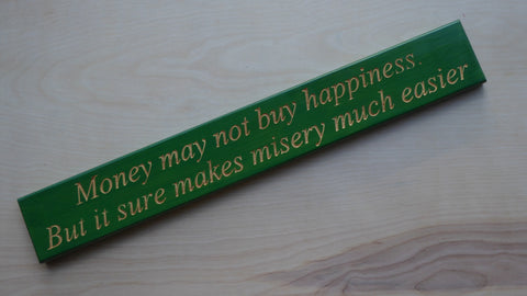 Money may not buy happiness. But it sure makes misery much easier