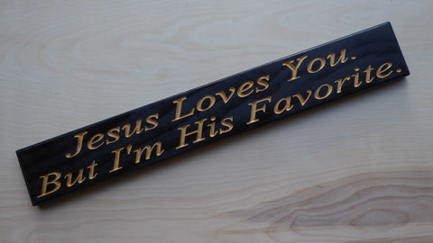 Jesus Loves You. But I'm His Favorite.