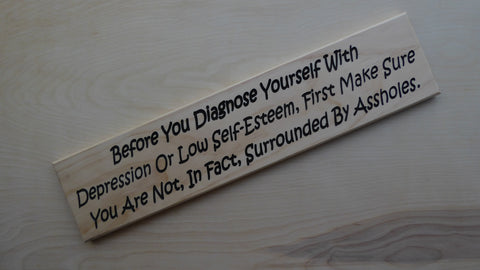 Before You Diagnose Yourself With Depression Or Low Self Esteem, First Make Sure You Are Not, In Fact, Surrounded By Assholes.