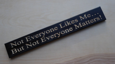 Not Everyone Likes Me…  But Not Everyone Matters!