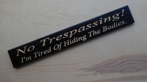 No Trespassing. I'm Tired Of Hiding The Bodies.